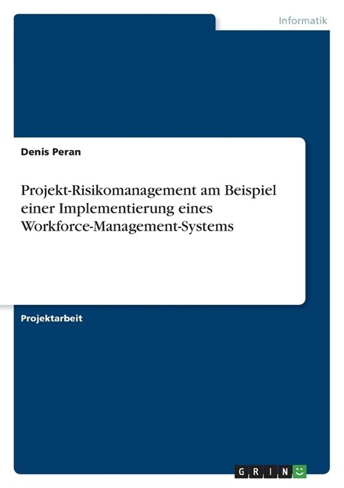 Projekt-Risikomanagement am Beispiel einer Implementierung eines Workforce-Management-Systems (Paperback)