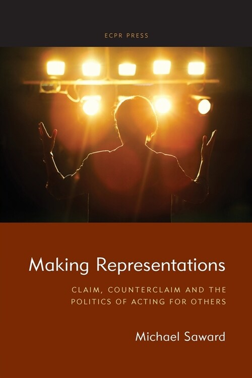 Making Representations: Claim, Counterclaim and the Politics of Acting for Others (Paperback)