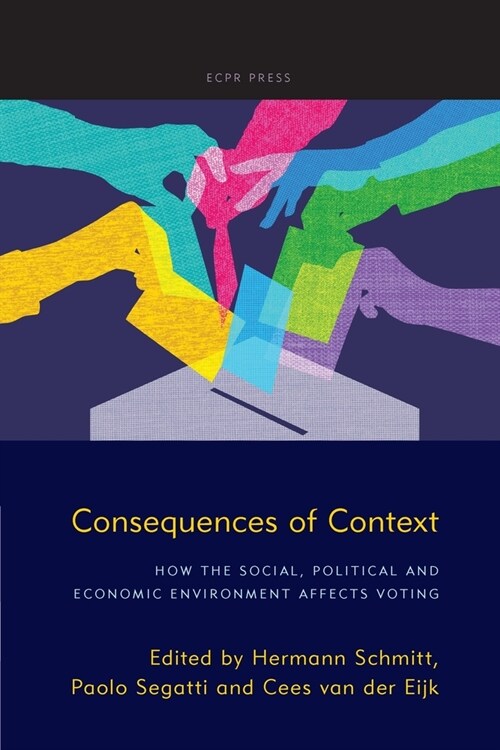 Consequences of Context: How the Social, Political, and Economic Environment Affects Voting (Paperback)
