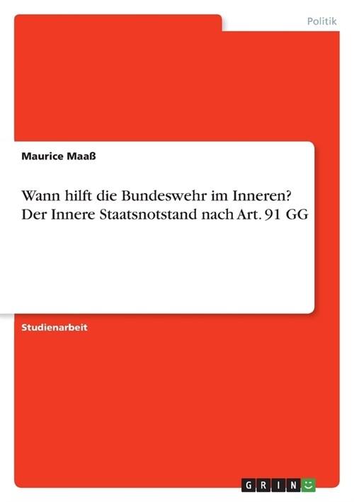 Wann hilft die Bundeswehr im Inneren? Der Innere Staatsnotstand nach Art. 91 GG (Paperback)