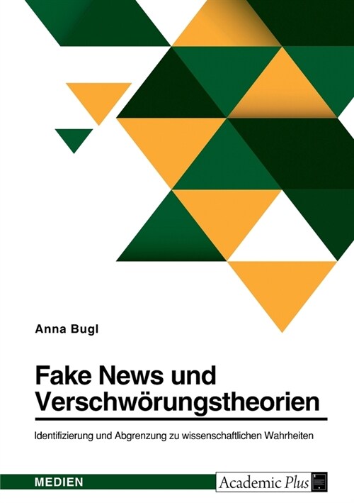 Fake News und Verschw?ungstheorien. Identifizierung und Abgrenzung zu wissenschaftlichen Wahrheiten (Paperback)