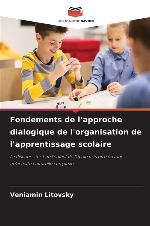 Fondements de lapproche dialogique de lorganisation de lapprentissage scolaire (Paperback)