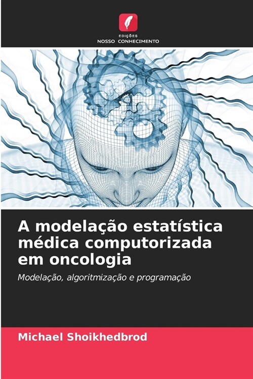 A modela豫o estat?tica m?ica computorizada em oncologia (Paperback)