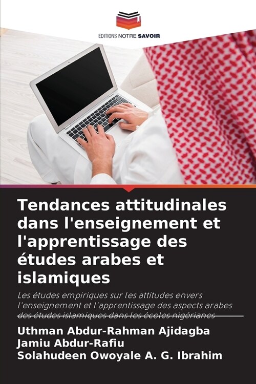 Tendances attitudinales dans lenseignement et lapprentissage des ?udes arabes et islamiques (Paperback)