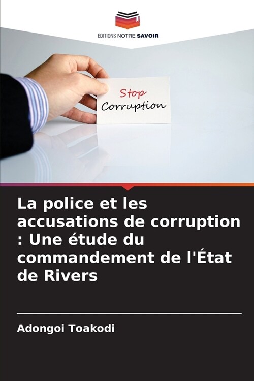 La police et les accusations de corruption: Une ?ude du commandement de l?at de Rivers (Paperback)