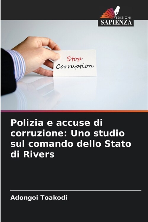 Polizia e accuse di corruzione: Uno studio sul comando dello Stato di Rivers (Paperback)