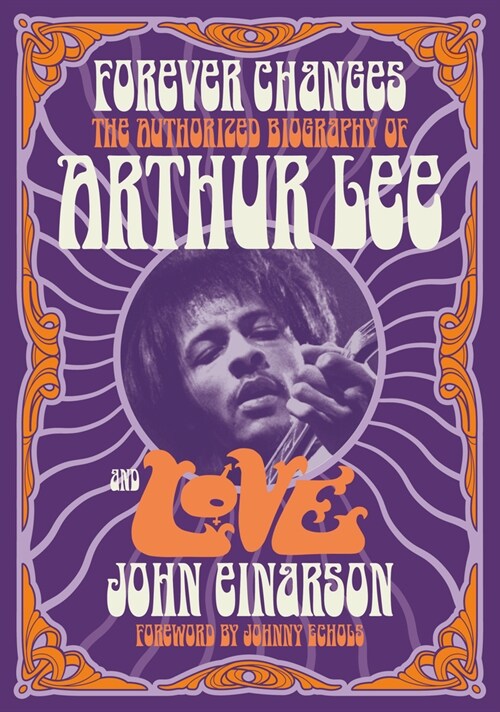 Forever Changes: The Authorized Biography of Arthur Lee and Love (Paperback, 2)