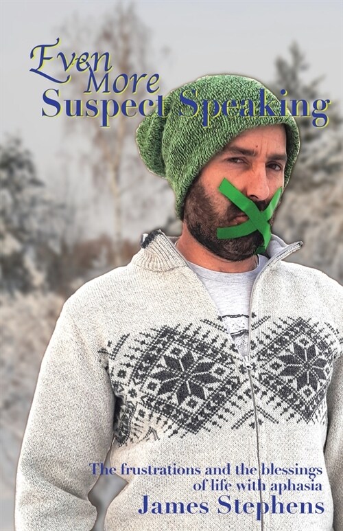 Even More Suspect Speaking: The frustrations and the blessings of life with aphasia (Paperback)