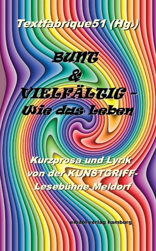 Bunt und vielf?tig ... wie das Leben: Kurzprosa & Lyrik von der KUNSTGRIFF-Leseb?ne (Paperback)