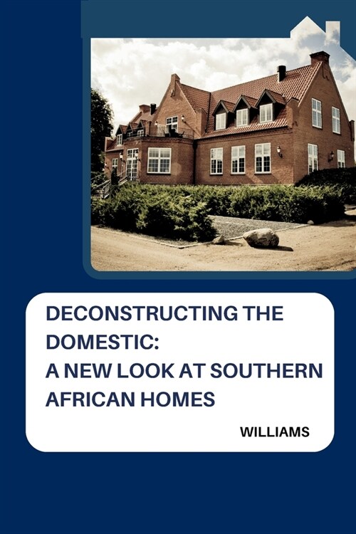 Deconstructing the Domestic: A New Look at Southern African Homes (Paperback)