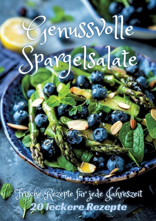 Genussvolle Spargelsalate: Frische Rezepte f? jede Jahreszeit (Paperback)