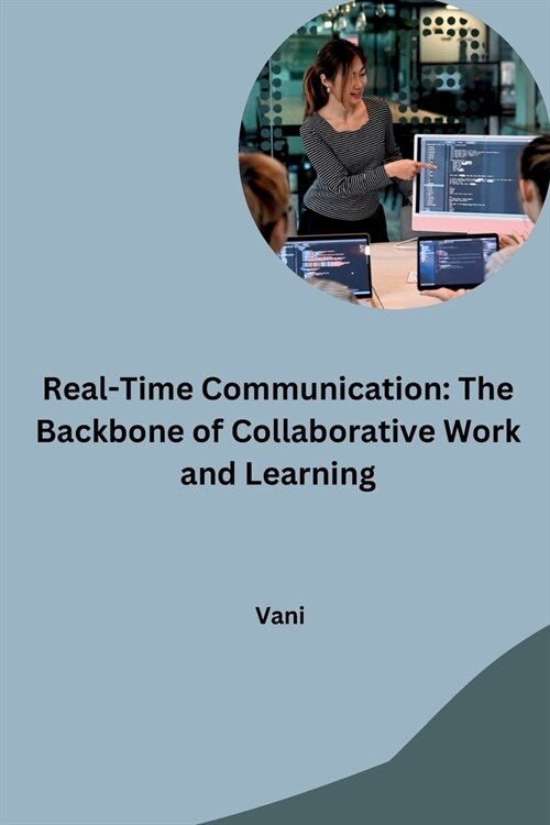 Real-Time Communication: The Backbone of Collaborative Work and Learning (Paperback)