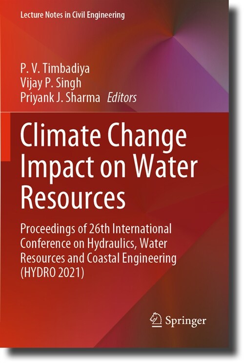 Climate Change Impact on Water Resources: Proceedings of 26th International Conference on Hydraulics, Water Resources and Coastal Engineering (Hydro 2 (Paperback, 2023)