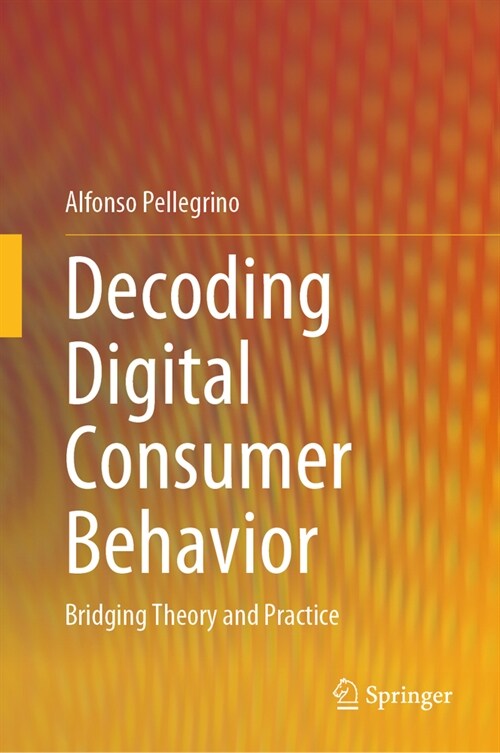 Decoding Digital Consumer Behavior: Bridging Theory and Practice (Hardcover, 2024)