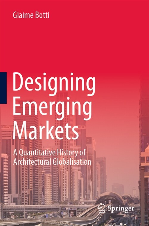 Designing Emerging Markets: A Quantitative History of Architectural Globalisation (Paperback, 2023)