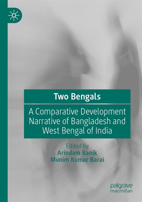 Two Bengals: A Comparative Development Narrative of Bangladesh and West Bengal of India (Paperback, 2023)
