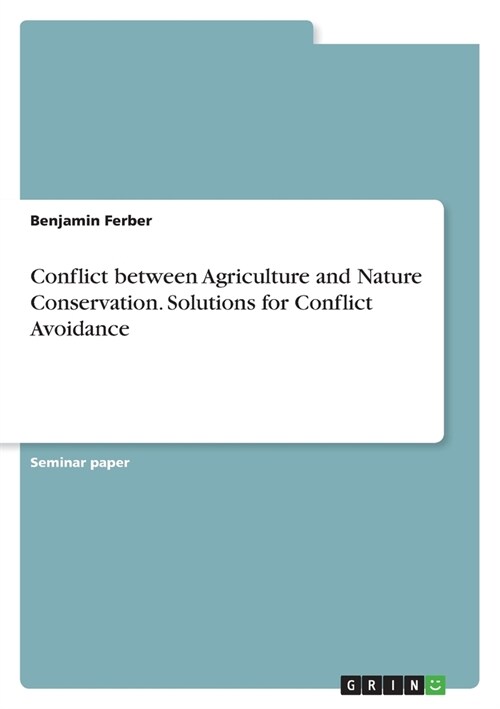 Conflict between Agriculture and Nature Conservation. Solutions for Conflict Avoidance (Paperback)