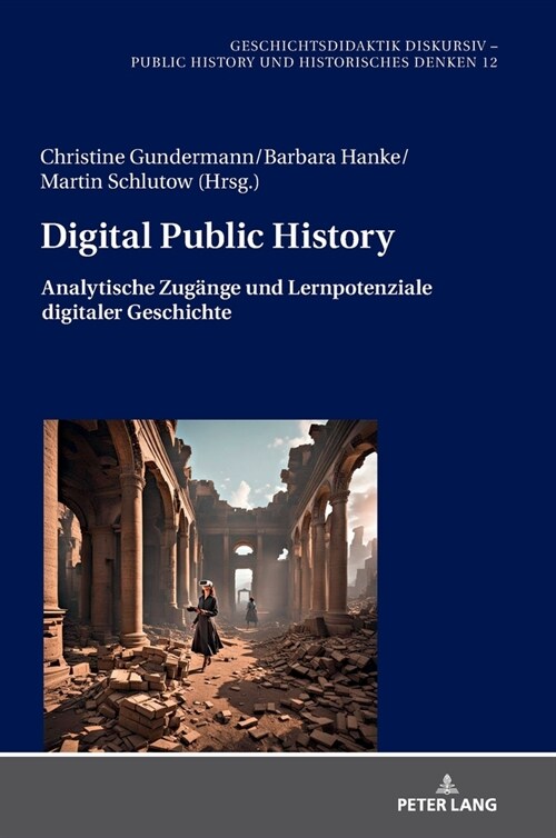 Digital Public History: Analytische Zugaenge und Lernpotenziale digitaler Geschichte (Hardcover)