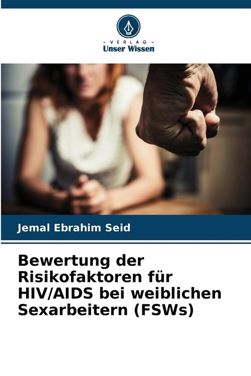 Bewertung der Risikofaktoren f? HIV/AIDS bei weiblichen Sexarbeitern (FSWs) (Paperback)