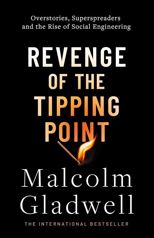 Revenge of the Tipping Point : Overstories, Superspreaders and the Rise of Social Engineering (Paperback)