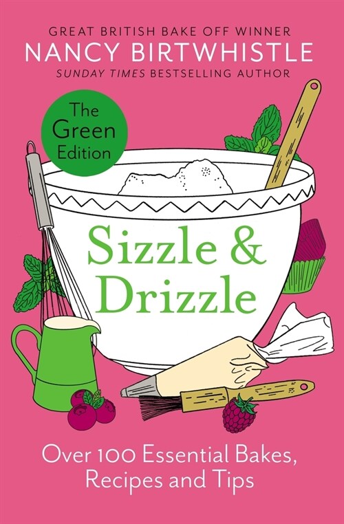 Sizzle & Drizzle : The Green Edition: Over 100 Essential Bakes, Recipes and Tips (Hardcover)