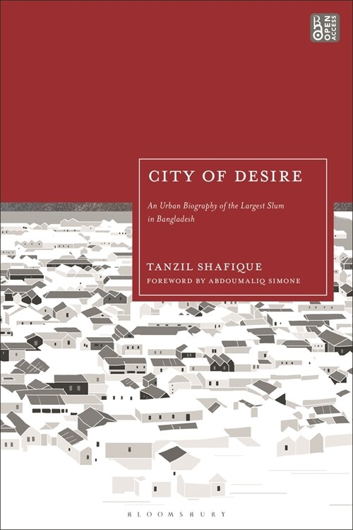 City of Desire : An Urban Biography of the Largest Slum in Bangladesh (Hardcover)