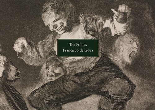 The Follies : Los Disparates/Los Proverbios. Francisco de Goya (Paperback)