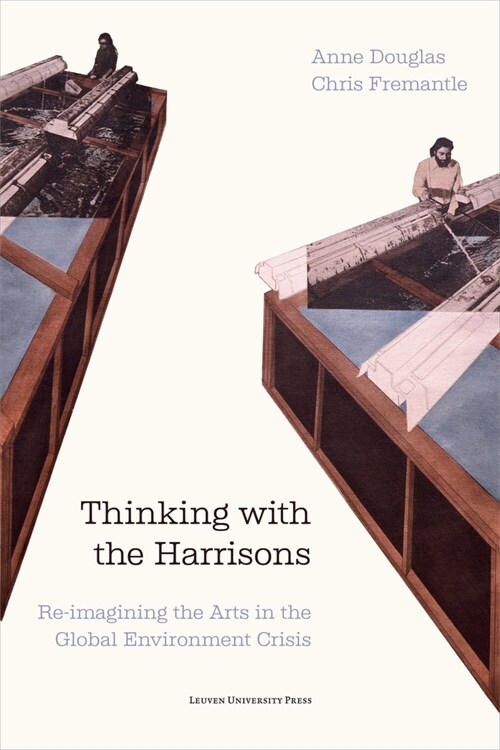 Thinking with the Harrisons : Re-imagining the Arts in the Global Environment Crises (Paperback)