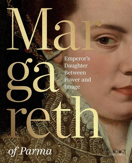 Margaret of Parma: The Emperors Daughter Between Power and Image (Hardcover)