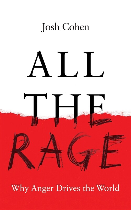 All the Rage : Why Anger Drives the World (Hardcover)