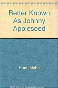 Better Known As Johnny Appleseed (Hardcover)