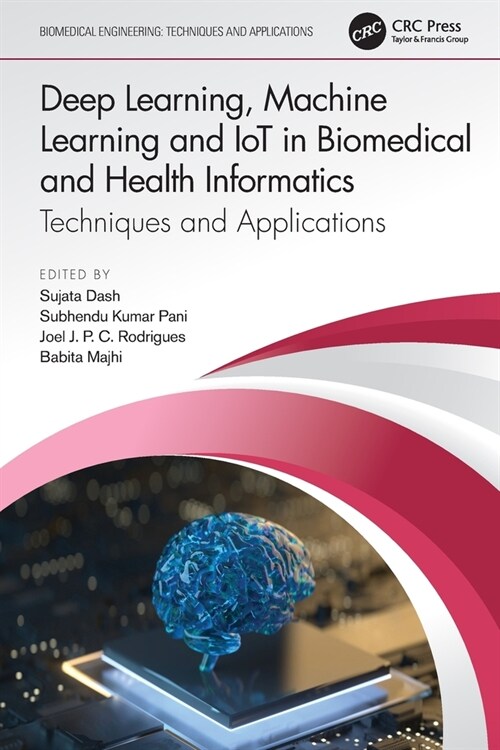 Deep Learning, Machine Learning and IoT in Biomedical and Health Informatics : Techniques and Applications (Paperback)