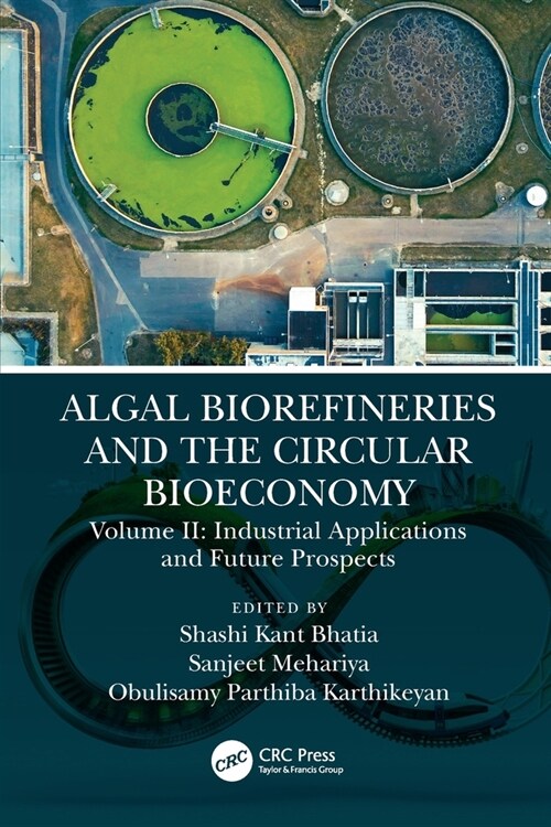 Algal Biorefineries and the Circular Bioeconomy : Industrial Applications and Future Prospects (Paperback)