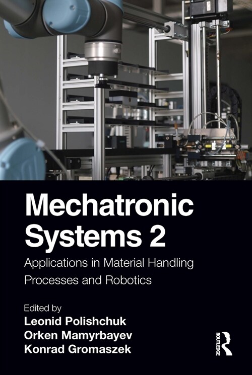 Mechatronic Systems 2 : Applications in Material Handling Processes and Robotics (Paperback)