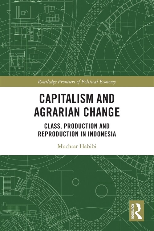 Capitalism and Agrarian Change : Class, Production and Reproduction in Indonesia (Paperback)