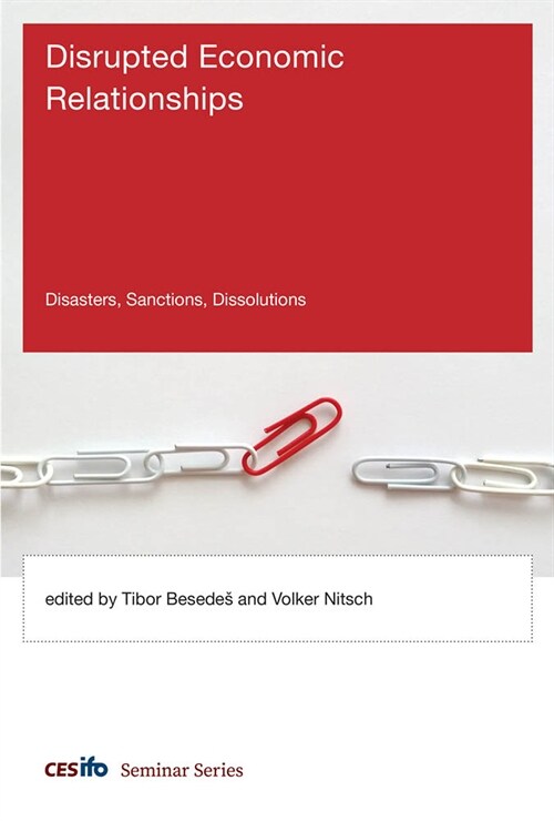 Disrupted Economic Relationships: Disasters, Sanctions, Dissolutions (Paperback)