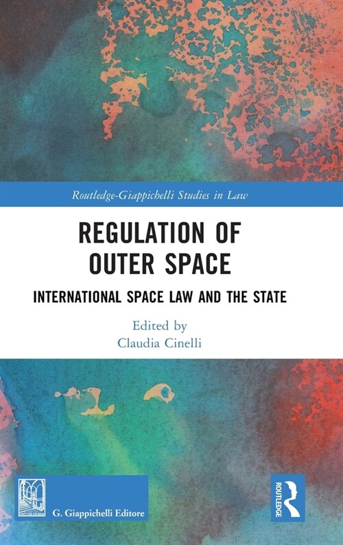 Regulation of Outer Space : International Space Law and the State (Hardcover)