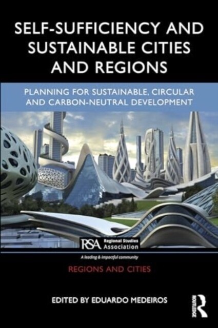 Self-Sufficiency and Sustainable Cities and Regions : Planning for Sustainable, Circular and Carbon-Neutral Development (Hardcover)