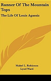 Runner of the Mountain Tops: The Life of Louis Agassiz (Hardcover)