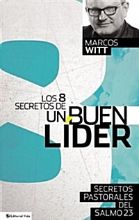 Los 8 Secretos de Un Buen Lider: Principios Pastorales del Salmo 23 (Paperback)