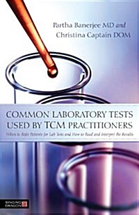 Common laboratory tests used by TCM practitioners : When to Refer Patients for Lab Tests and How to Read and Interpret the Results (Paperback)