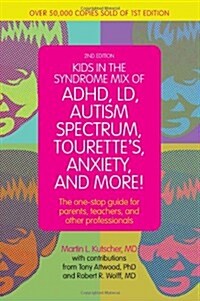 Kids in the Syndrome Mix of ADHD, LD, Autism Spectrum, Tourettes, Anxiety, and More! : The One-Stop Guide for Parents, Teachers, and Other Profession (Paperback, 2 Revised edition)