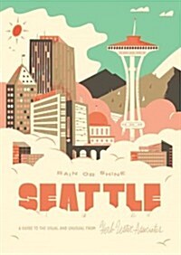 Seattle Rain or Shine : A Guide to the Usual and Unusual (Sheet Map, folded)