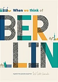When We Think of Berlin: A Guide to the Usual and Unusual (Folded)