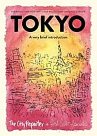 Tokyo: A Very Brief Introduction : The Basics, Find Your Way, Four Walks, Some Language Notions (Sheet Map, folded)