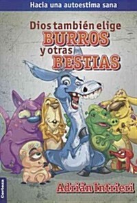 Dios tambi굈 elige burros y otras bestias / God Also Chooses Donkeys and other Beasts (Paperback)