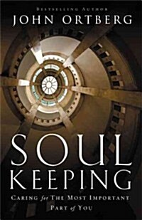 Soul Keeping: Caring for the Most Important Part of You (Hardcover)
