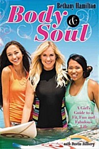 Body & Soul: A Girls Guide to a Fit, Fun, and Fabulous Life (Paperback)