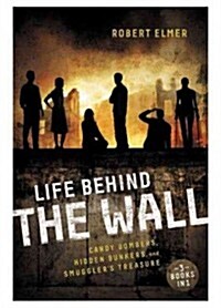 Life Behind the Wall: Candy Bombers, Beetle Bunker, and Smugglers Treasure (Paperback)