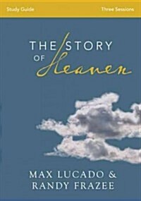 The Story of Heaven Bible Study Guide: Exploring the Hope and Promise of Eternity (Paperback, Study Guide)